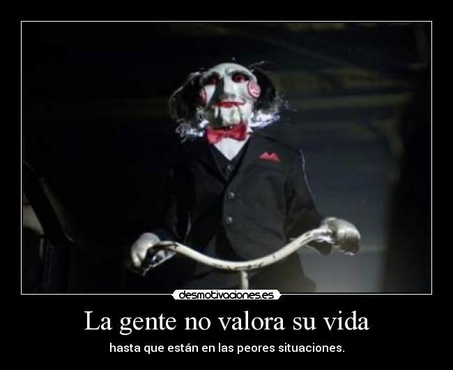 carteles vida gente valora vida esta pelicula solo gore aunque esta wapa jeje saw desmotivaciones