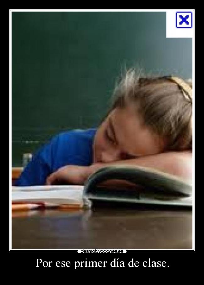 Por ese primer día de clase. -