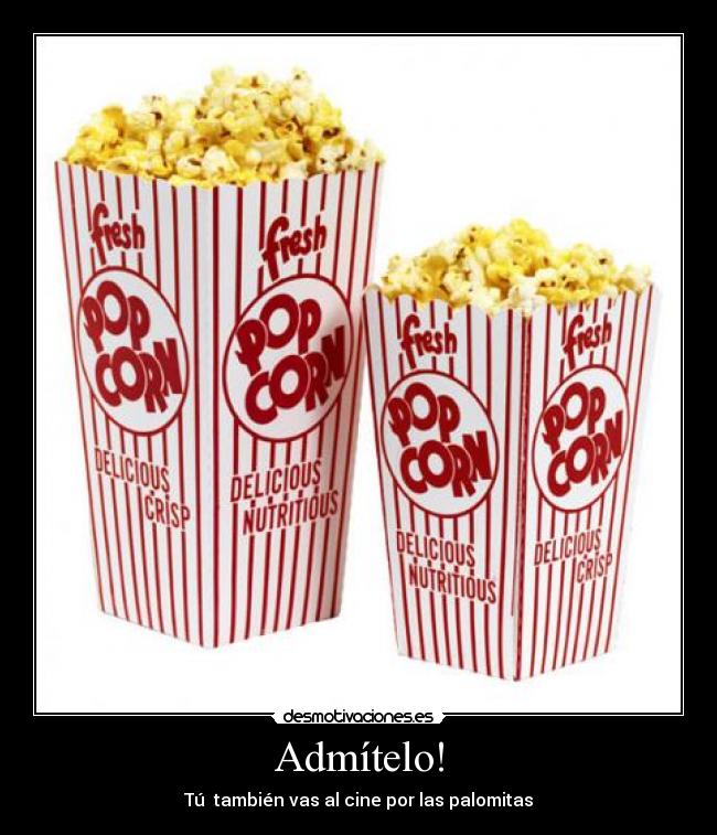 Admítelo! - Tú también vas al cine por las palomitas