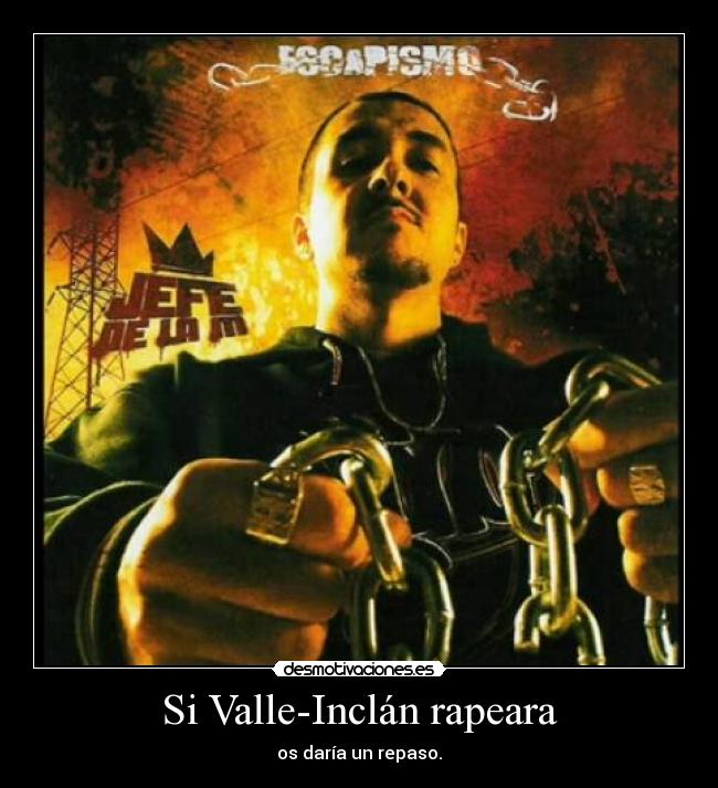 carteles escapismo frase jefe rap musica cadenas valle inclan desmotivaciones