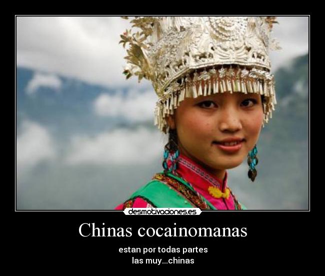 Chinas cocainomanas - estan por todas partes
las muy...chinas