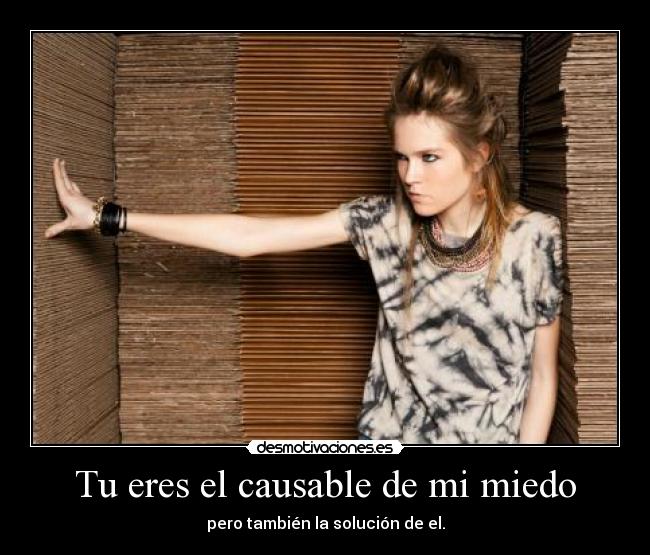 Tu eres el causable de mi miedo - 