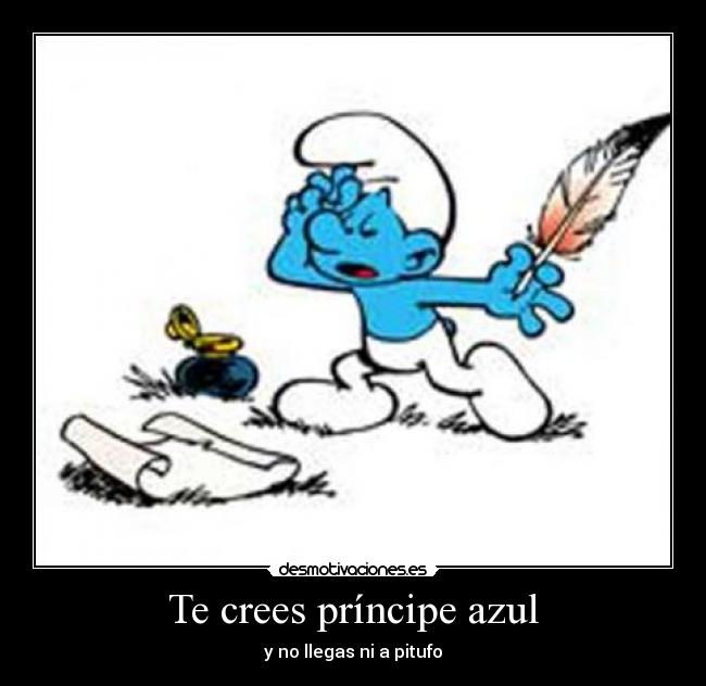 Te crees príncipe azul -
