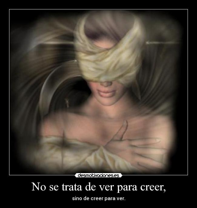 No se trata de ver para creer, - 