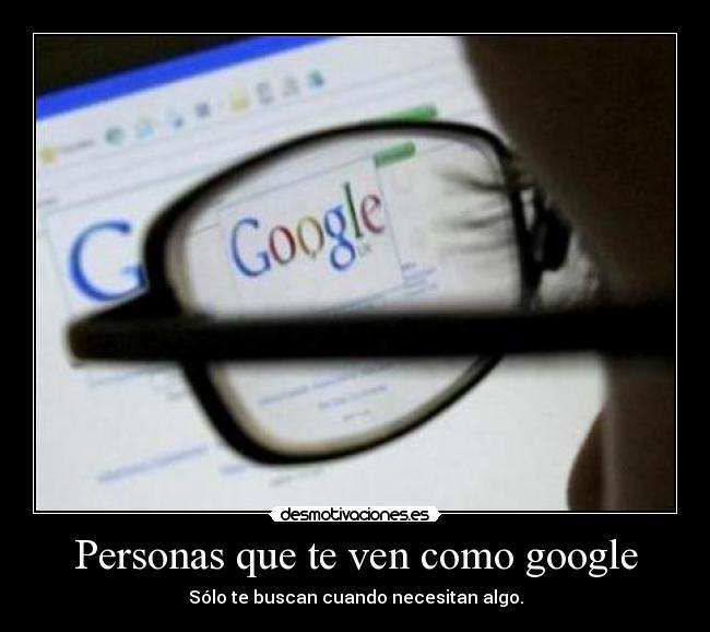 Personas que te ven como google - 
