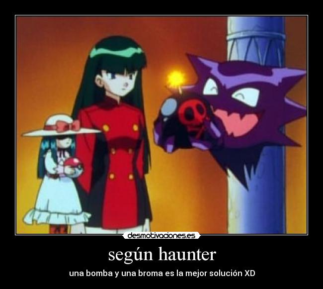 según haunter - una bomba y una broma es la mejor solución XD