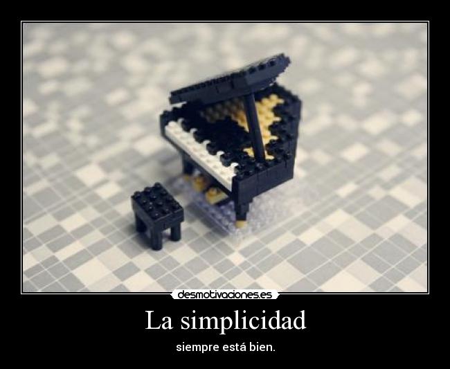 La simplicidad - siempre está bien.
