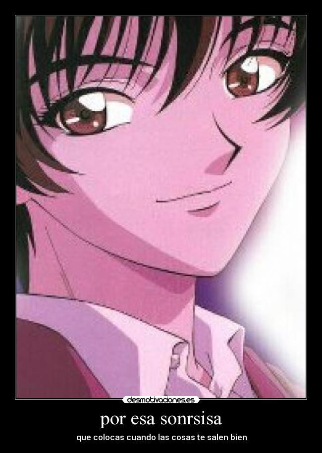 por esa sonrsisa - que colocas cuando las cosas te salen bien