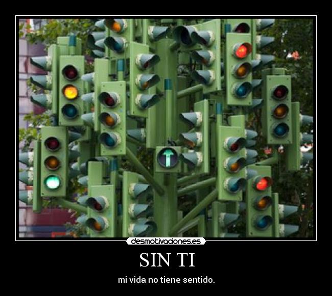 SIN TI - mi vida no tiene sentido.