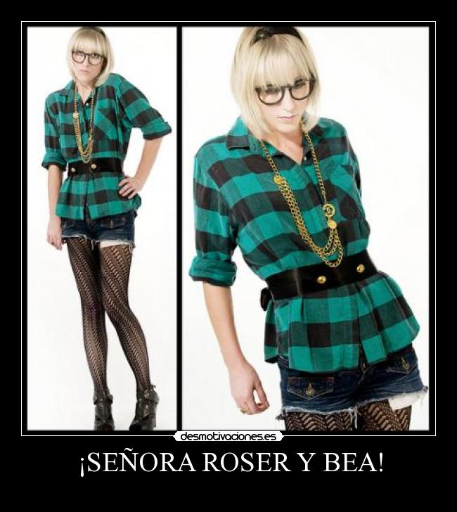 ¡SEÑORA ROSER Y BEA! -