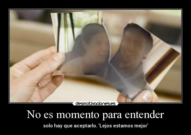 No es momento para entender -