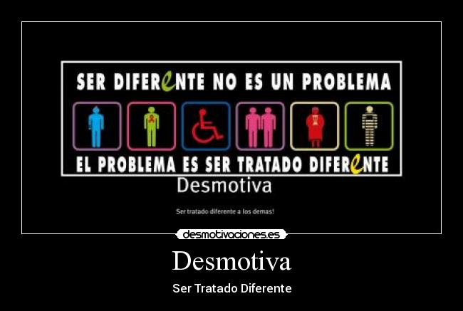 Desmotiva - Ser Tratado Diferente