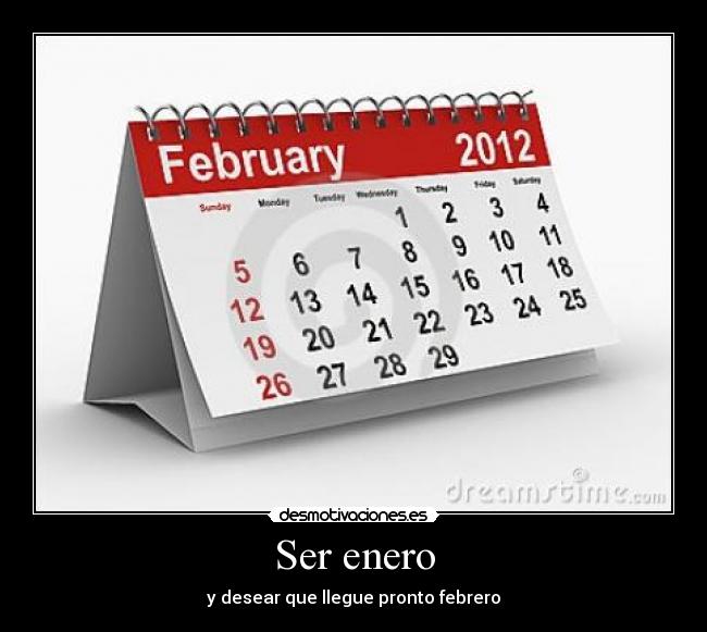 Ser enero - y desear que llegue pronto febrero