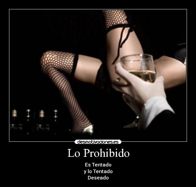 Lo Prohibido - Es Tentado
y lo Tentado
Deseado