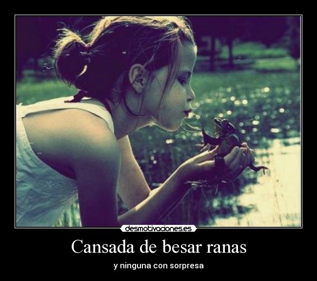 Cansada de besar ranas -