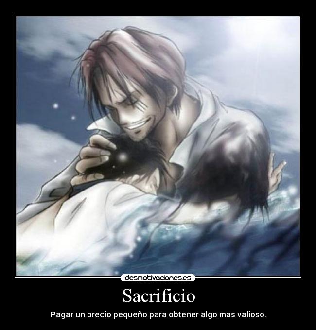 Sacrificio - Pagar un precio pequeño para obtener algo mas valioso.