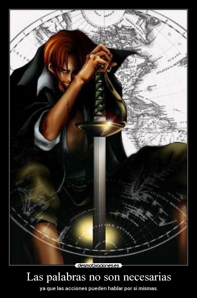 Las palabras no son necesarias - ya que las acciones pueden hablar por si mismas.