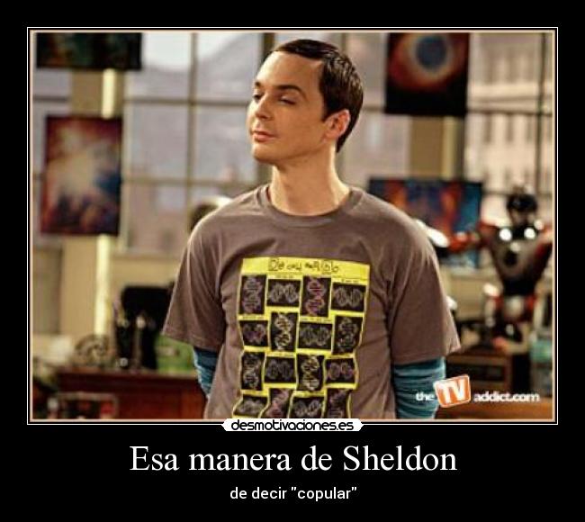 Esa manera de Sheldon - de decir copular