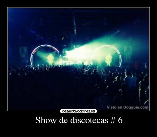 Show de discotecas # 6 - 