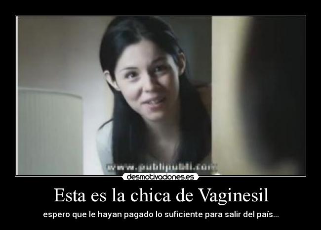 Esta es la chica de Vaginesil - espero que le hayan pagado lo suficiente para salir del país...