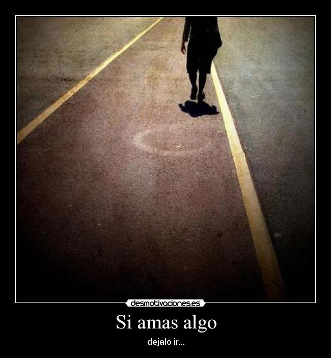 Si amas algo -