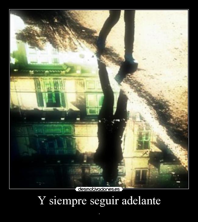 Y siempre seguir adelante - .