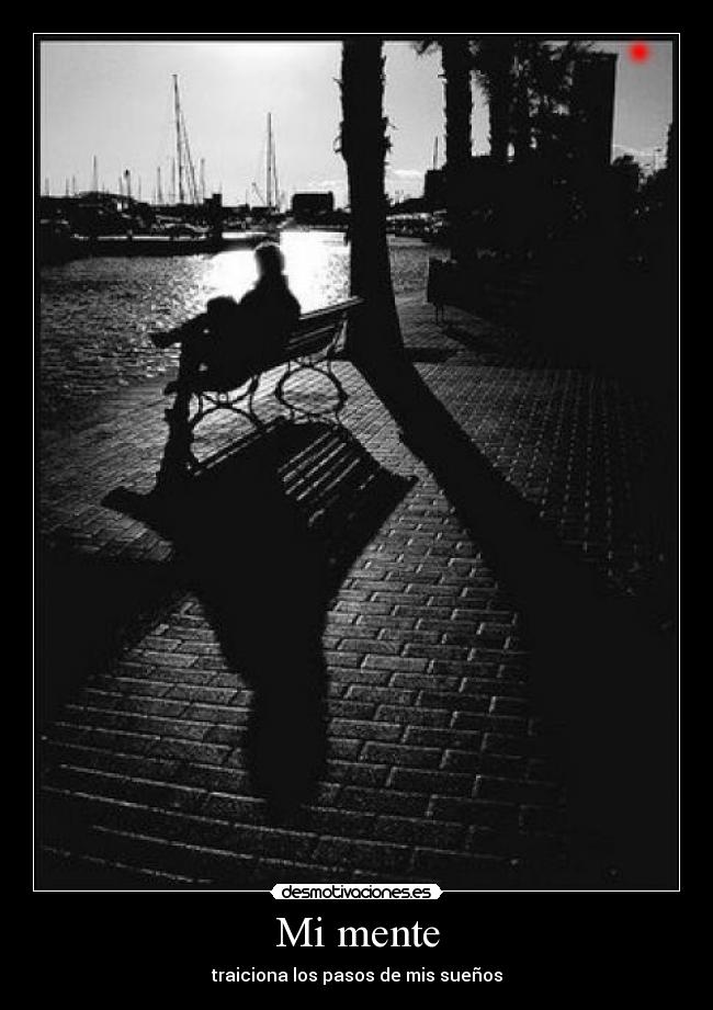 Mi mente - traiciona los pasos de mis sueños