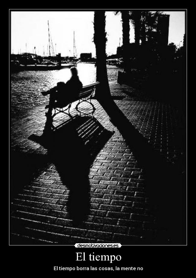El tiempo - El tiempo borra las cosas, la mente no