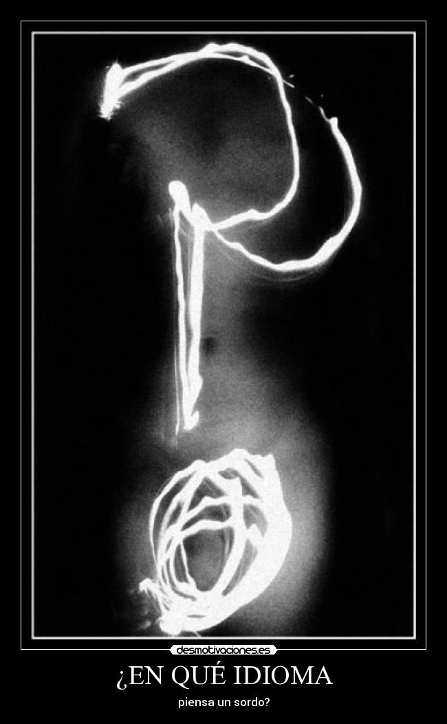 ¿EN QUÉ IDIOMA - piensa un sordo?
