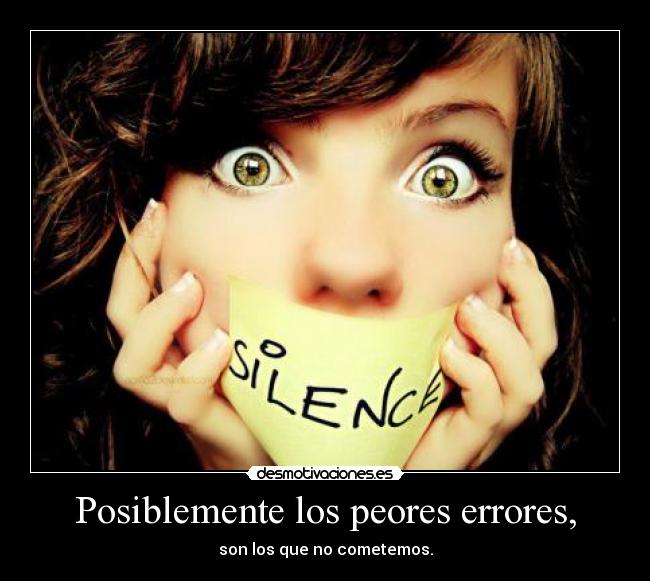 Posiblemente los peores errores, - son los que no cometemos.