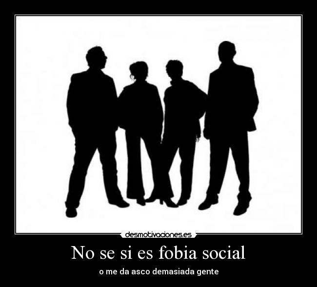 No se si es fobia social - o me da asco demasiada gente