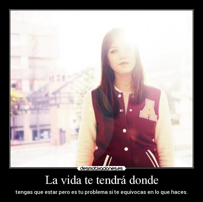 La vida te tendrá donde - 