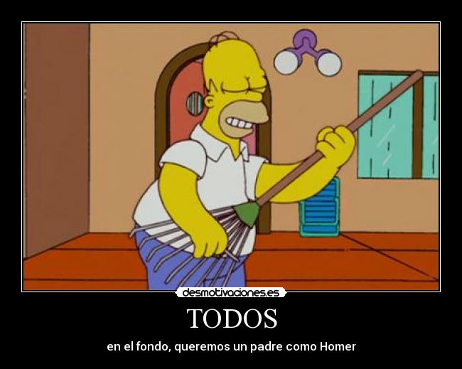 TODOS - en el fondo, queremos un padre como Homer