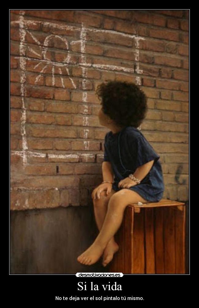 Si la vida - No te deja ver el sol pintalo tú mismo.