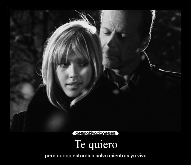 Te quiero - pero nunca estarás a salvo mientras yo viva