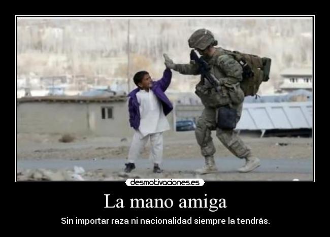 La mano amiga - Sin importar raza ni nacionalidad siempre la tendrás.