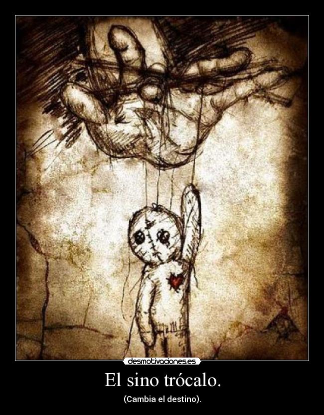 El sino trócalo. - (Cambia el destino).