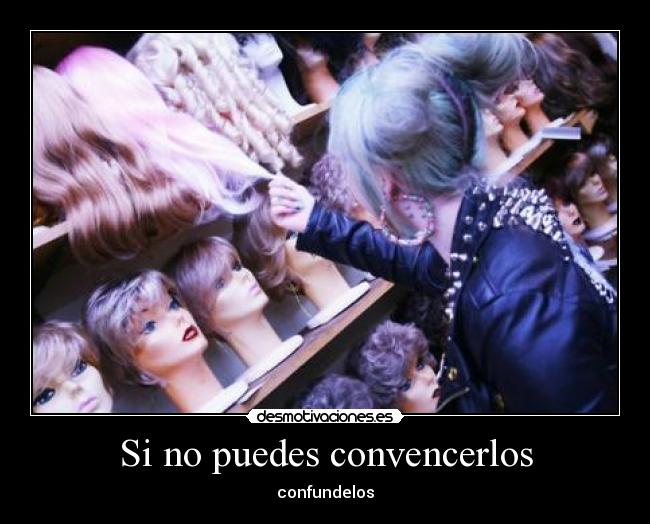 Si no puedes convencerlos -