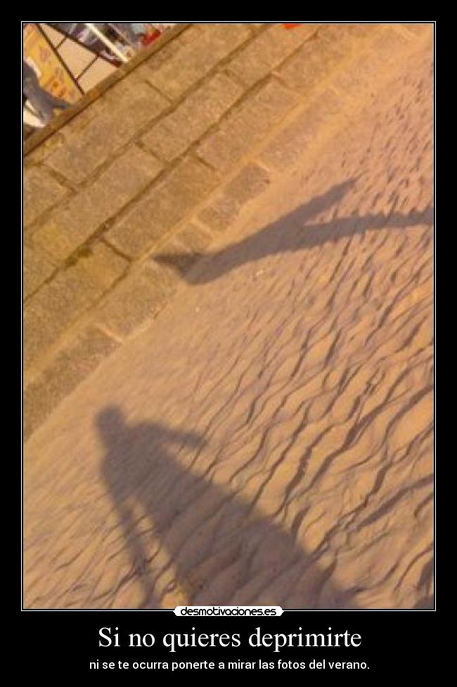 Si no quieres deprimirte - ni se te ocurra ponerte a mirar las fotos del verano.