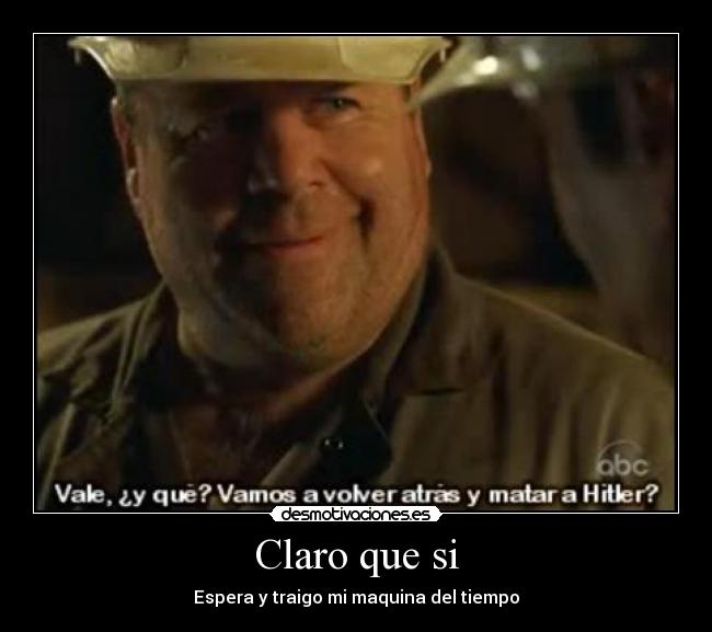 Claro que si - Espera y traigo mi maquina del tiempo