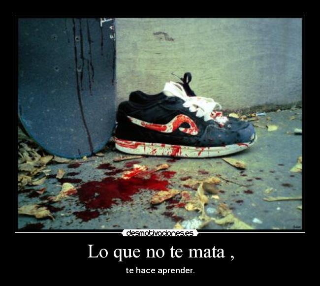 Lo que no te mata , - 