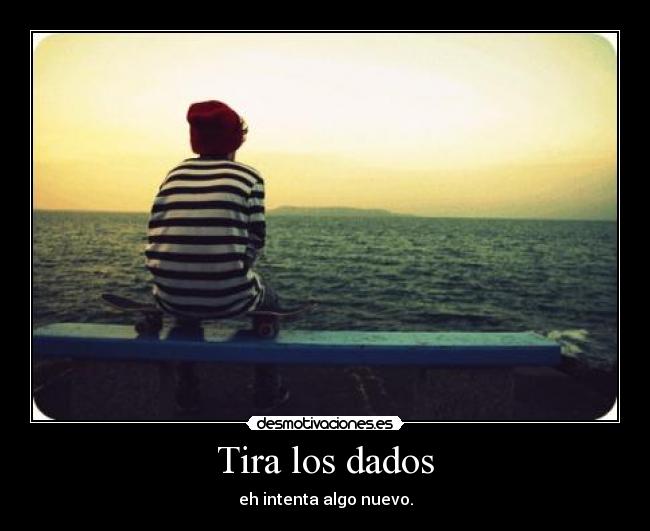 Tira los dados - eh intenta algo nuevo.