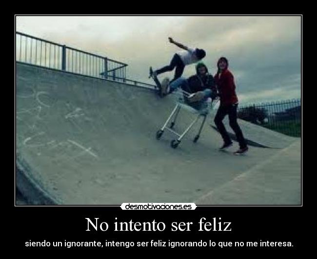 No intento ser feliz - 