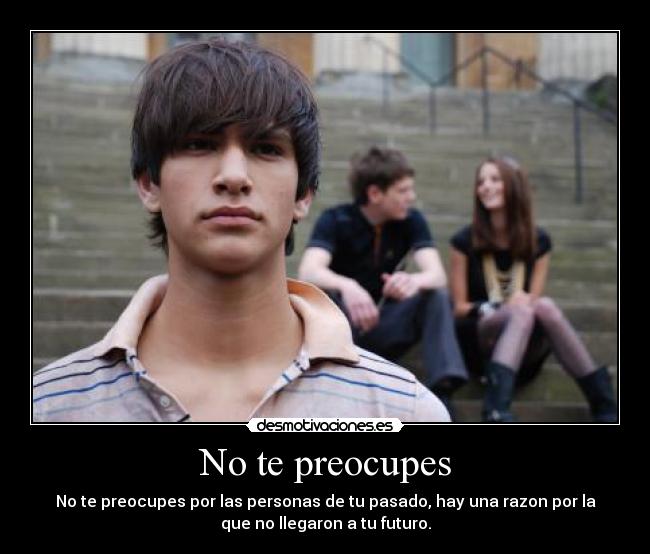 No te preocupes -