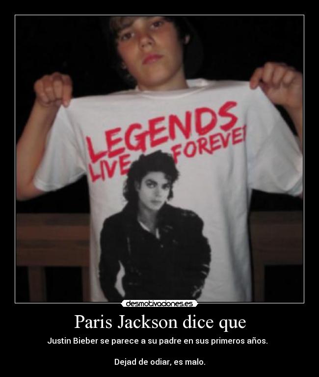 Paris Jackson dice que - Justin Bieber se parece a su padre en sus primeros años.  

Dejad de odiar, es malo.