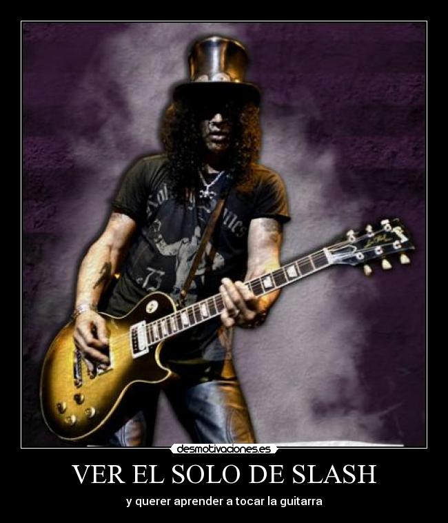 VER EL SOLO DE SLASH - y querer aprender a tocar la guitarra