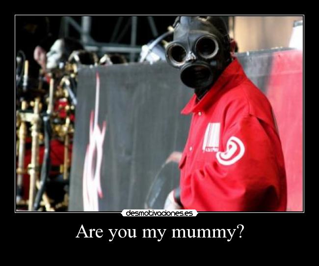 Are you my mummy? -