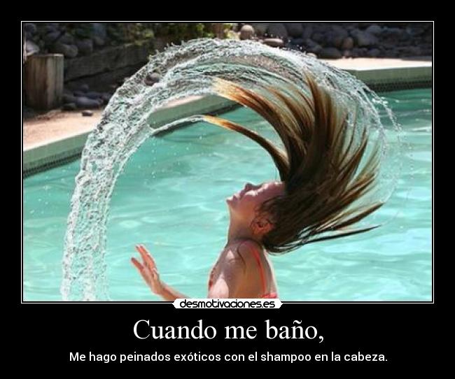Cuando me baño, -