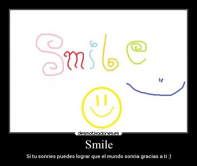 Smile - Si tu sonries puedes lograr que el mundo sonria gracias a ti :)
