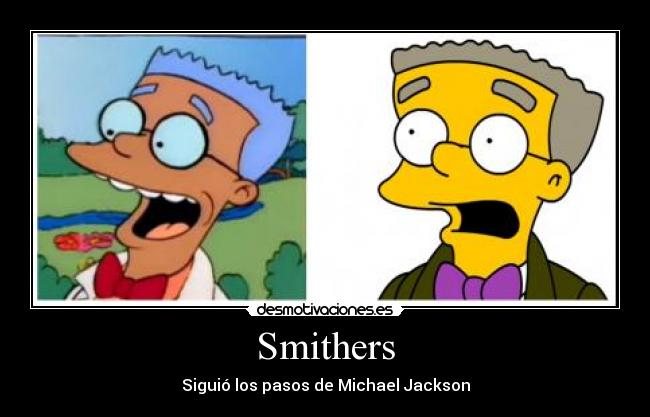 Smithers - Siguió los pasos de Michael Jackson